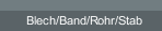 Blech/Band/Rohr/Stab